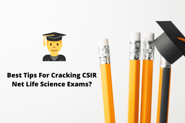 Tips For Cracking CSIR Net life Science Exams