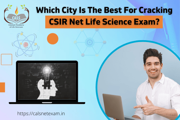Which City Is The Best For Cracking CSIR Net Life Science Exam?