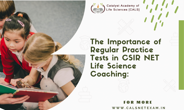 The Importance of Regular Practice Tests in CSIR NET Life Science Coaching